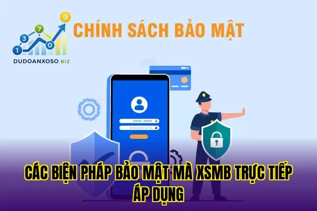 các biện pháp bảo mật mà xsmb trực tiếp áp dụng
