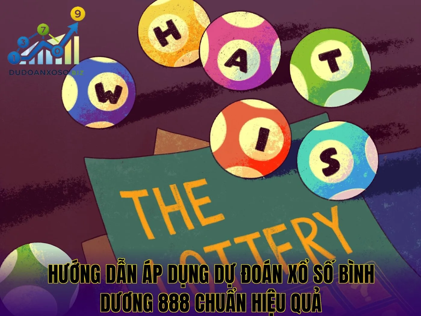 hướng dẫn áp dụng dự đoán xổ số bình dương 888 chuẩn hiệu quả