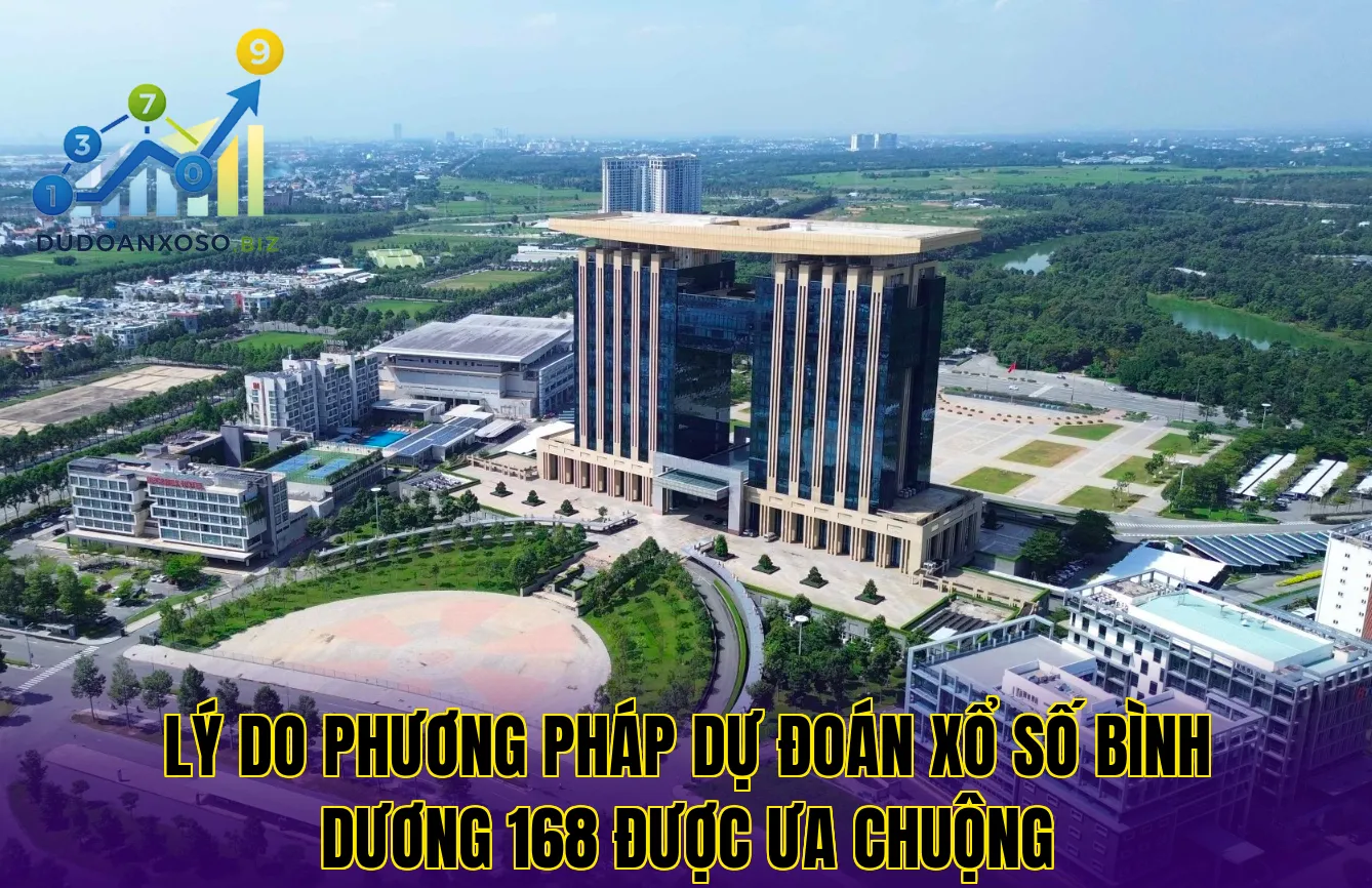 lý do phương pháp dự đoán xổ số bình dương 168 được ưa chuộng