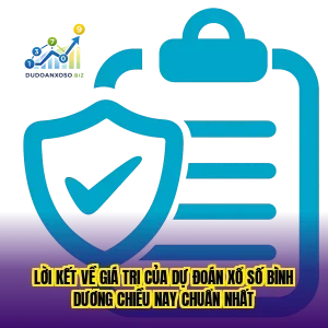 lời kết về giá trị của dự đoán xổ số bình dương chiều nay chuẩn nhất