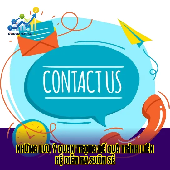 những lưu ý quan trọng để quá trình liên hệ diễn ra suôn sẻ
