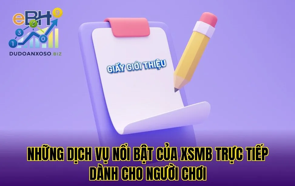 những dịch vụ nổi bật của xsmb trực tiếp dành cho người chơi