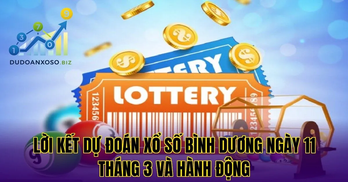 lời kết dự đoán xổ số bình dương ngày 11 tháng 3 và hành động