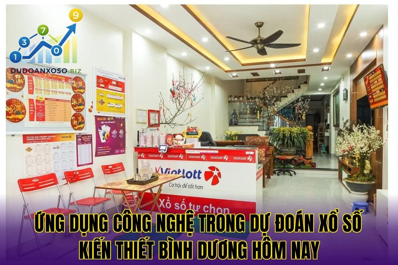 ứng dụng công nghệ trong dự đoán xổ số kiến thiết bình dương hôm nay