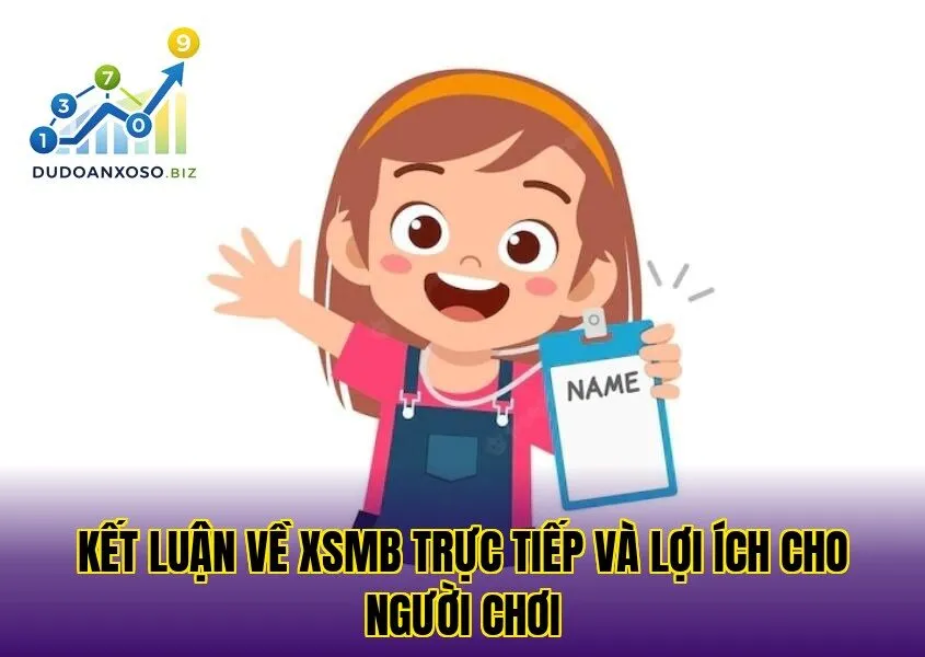 kết luận về xsmb trực tiếp và lợi ích cho người chơi