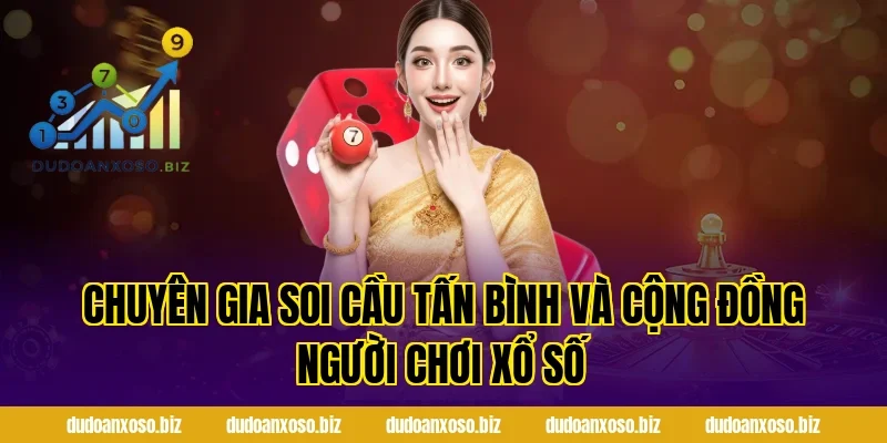 Chuyên Gia Soi Cầu Tấn Bình Và Cộng Đồng Người Chơi Xổ Số
