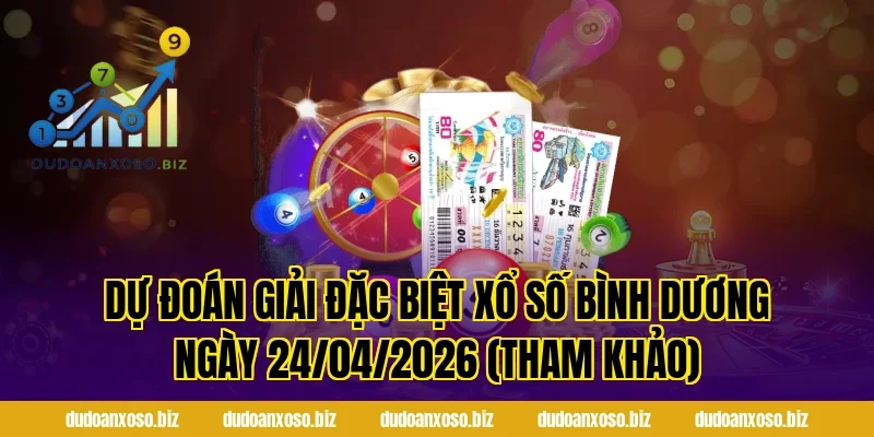 Dự Đoán Giải Đặc Biệt Xổ Số Bình Dương Ngày 24/04/2026 (Tham Khảo)