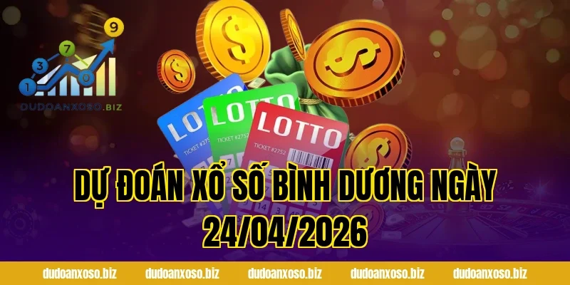 Dự đoán Xổ Số Bình Dương ngày 24/04/2026