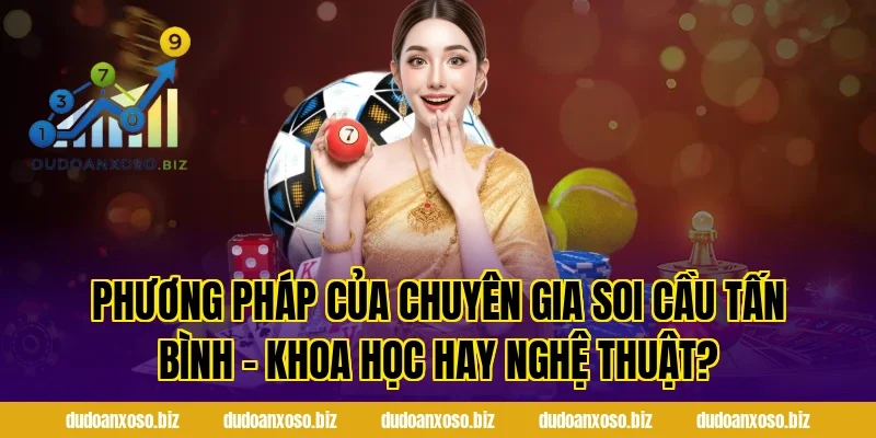 Phương Pháp Của Chuyên Gia Soi Cầu Tấn Bình – Khoa Học Hay Nghệ Thuật?