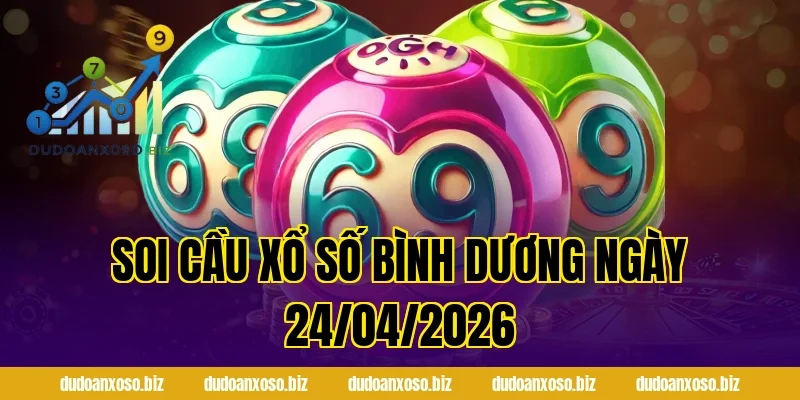 Soi Cầu Xổ Số Bình Dương Ngày 24/04/2026