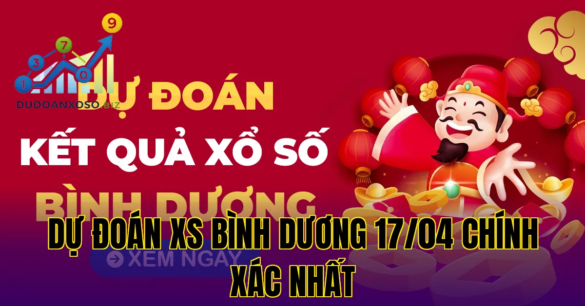 Dự Đoán XS Bình Dương 17/04 Chính Xác Nhất