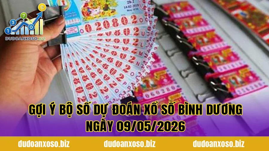 Gợi ý bộ số dự đoán xổ số Bình Dương ngày 09/05/2026