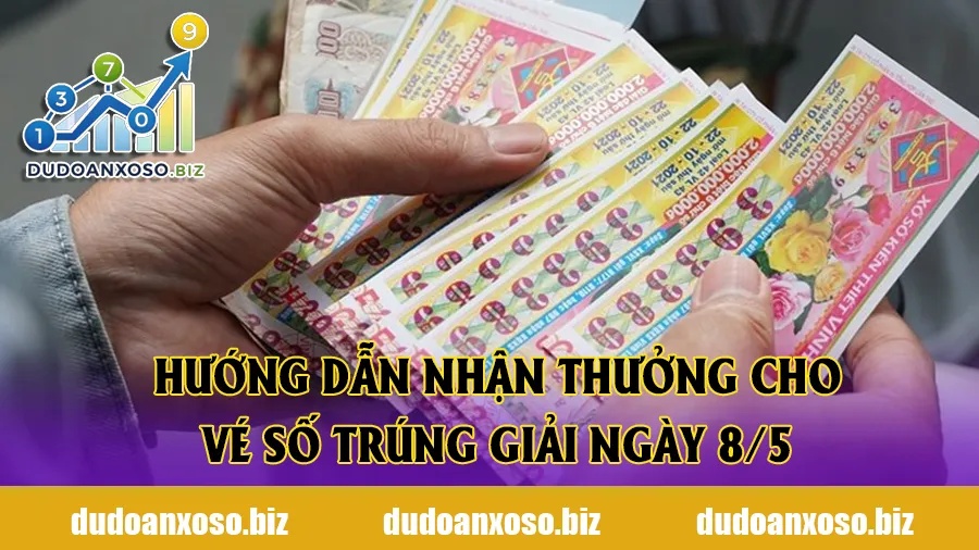 Hướng dẫn nhận thưởng cho vé số trúng giải ngày 8/5