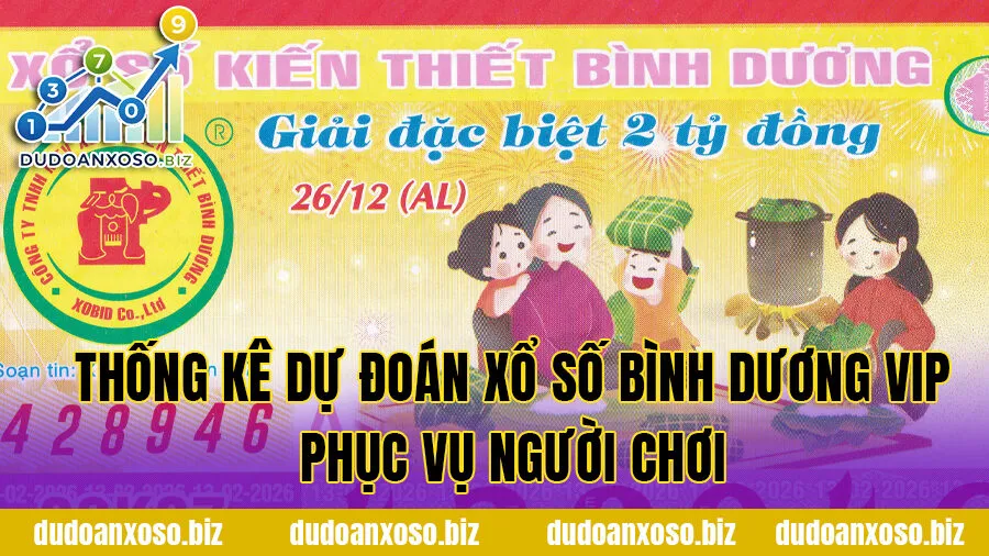 Thống kê dự đoán xổ số Bình Dương VIP phục vụ người chơi
