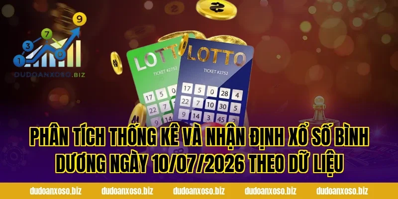 Phân Tích Thống Kê Và Nhận Định Xổ Số Bình Dương Ngày 10/07/2026 Theo Dữ Liệu