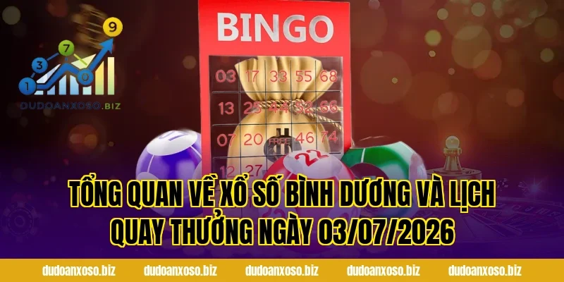 Tổng Quan Về Xổ Số Bình Dương Và Lịch Quay Thưởng Ngày 03/07/2026