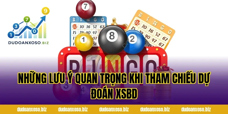 Những Lưu Ý Quan Trọng Khi Tham Chiếu Dự Đoán XSBD