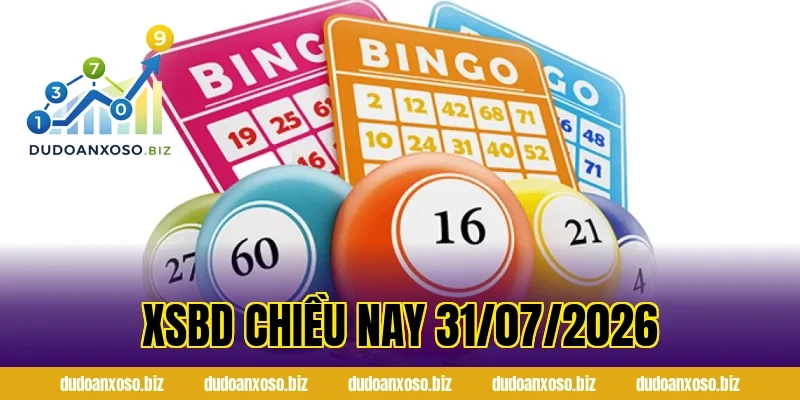 XSBD Chiều Nay 31/07/2026