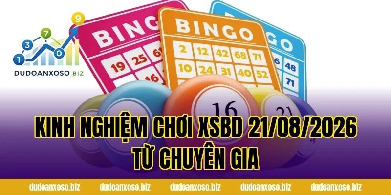 Kinh nghiệm chơi XSBD 21/08/2026 từ chuyên gia