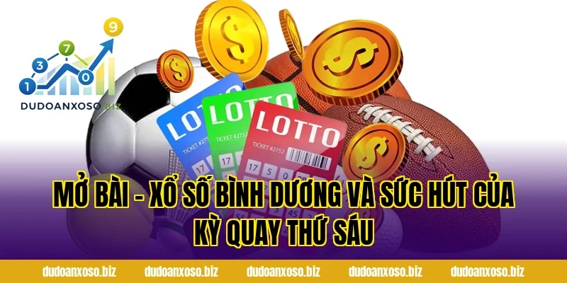 Mở Bài – Xổ Số Bình Dương Và Sức Hút Của Kỳ Quay Thứ Sáu