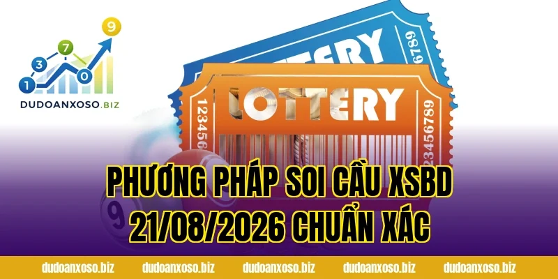 Phương pháp soi cầu XSBD 21/08/2026 chuẩn xác